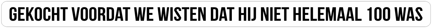 Bumpersticker niet helemaal 100 lang wit