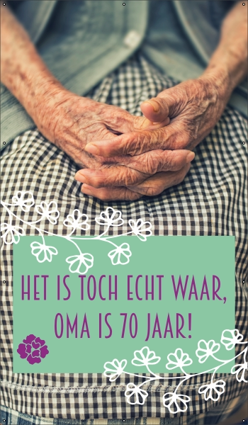 Het is toch echt waar oma is 70 jaar spandoek