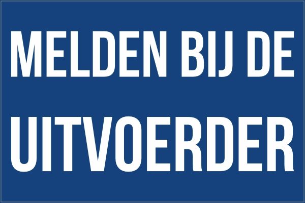 Melden bij de uitvoerder bord