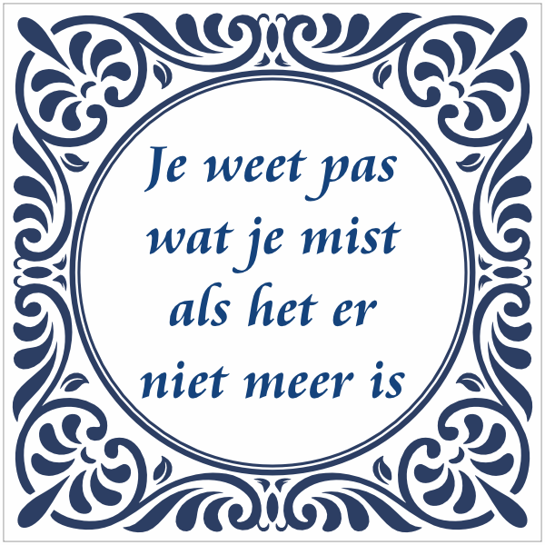 Tegeltje met spreuk - Je weet pas wat je mist als het er niet meer is