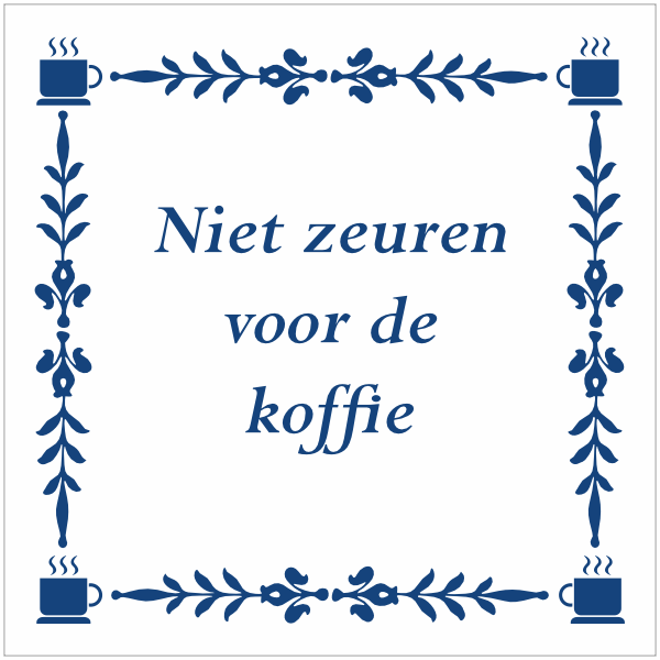 Tegeltje met spreuk - Niet zeuren voor de koffie