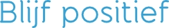 Blijf positief