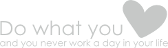 Do what you love and you never work a day in your life