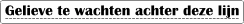 Gelieve te wachten achter deze lijn