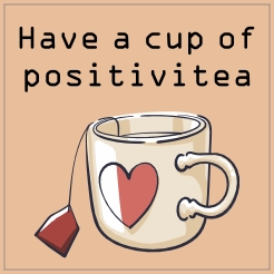 Have a cup of positivitea