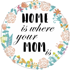 Home is where your mom is