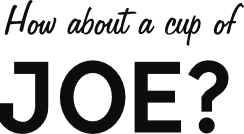 how about a cup of...