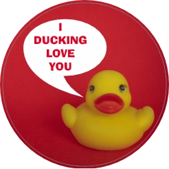 I ducking love you!