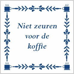 Tegeltje met spreuk - Niet zeuren voor de koffie