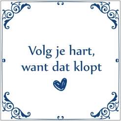 Tegeltje met spreuk - Volg je hart, want dat klopt